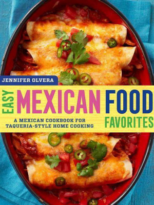 Easy Mexican Food Favorites - By Jennifer Olvera (paperback)