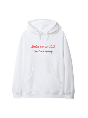 Nudes Are So 2019. Send Me Money [hoodie]