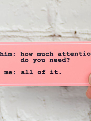 How Much Attention Do You Need? ... Vinyl Sticker