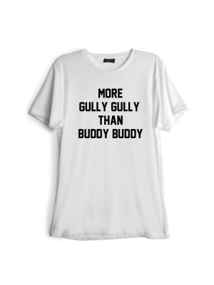 More Gully Gully Than Buddy Buddy [tee]