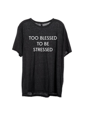 Too Blessed To Be Stressed [unisex Tee]