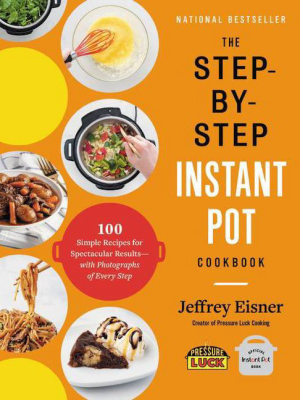 The Step-by-step Instant Pot Cookbook - By Jeffrey Eisner (paperback)