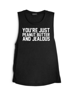 You're Just Peanut Butter And Jealous [muscle Tank]