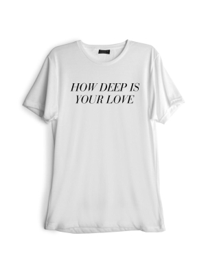 How Deep Is Your Love [tee]