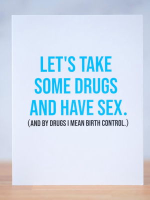 Sex And Drugs...  Love Card