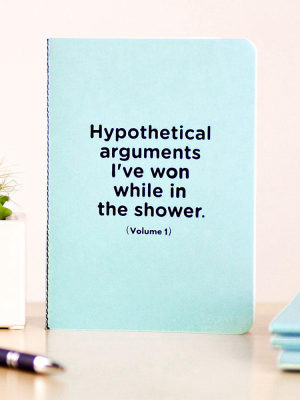 Hypothetical Arguments I've Won In The Shower. Notebook / Journal.