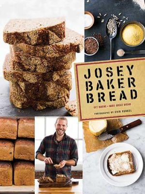 Josey Baker Bread Get Baking • Make Awesome Bread • Share The Loaves