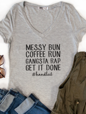 Messy Bun Coffee Run Gangsta Rap Get It Done Tshirt