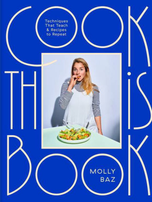 Cook This Book - By Molly Baz (hardcover)
