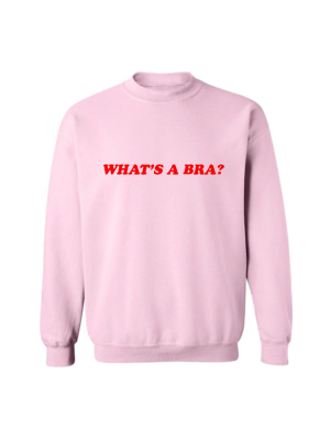 What's A Bra? [unisex Crewneck Sweatshirt]