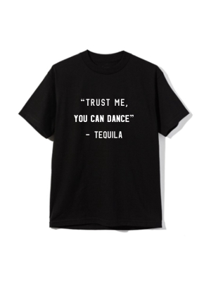 "trust Me You Can Dance" - Tequila [unisex Tee]