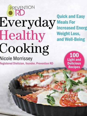 Prevention Rd's Everyday Healthy Cooking - By Nicole Morrissey (paperback)