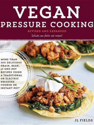 Vegan Pressure Cooking, Revised And Expanded - By Jl Fields (paperback)