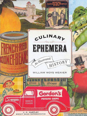 Culinary Ephemera - (california Studies In Food And Culture) By William Weaver (hardcover)