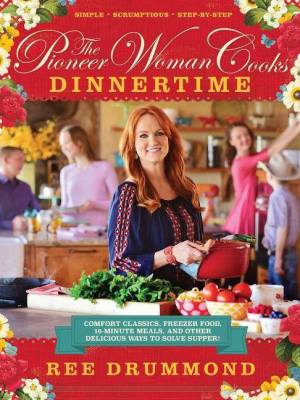 The Pioneer Woman Cooks: Dinnertime (hardcover) By Ree Drummond