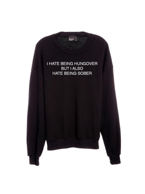 I Hate Being Hungover But I Also Hate Being Sober [unisex Crewneck Sweatshirt]