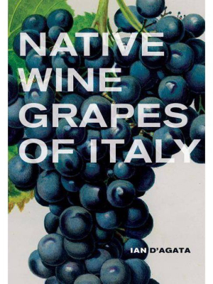 Native Wine Grapes Of Italy - By Ian D'agata (hardcover)