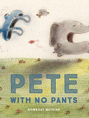 Pete With No Pants  By Rowboat Watkins