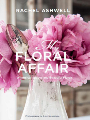 Autographed - My Floral Affair: Whimsical Spaces And Beautiful Florals Book