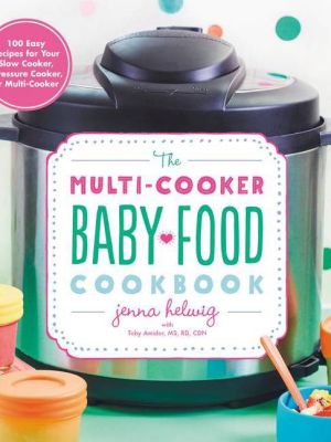 The Multi-cooker Baby Food Cookbook - By Jenna Helwig (paperback)