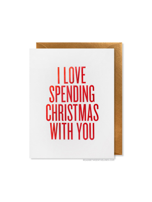 I Love Spending Christmas With You Card By Rbtl®