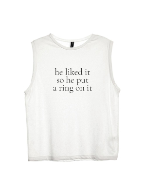 He Liked It So He Put A Ring On It [women's Muscle Tank]