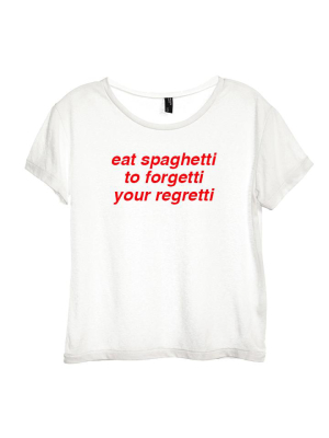 Eat Spaghetti To Forgetti Your Regretti [distressed Women's Tee]