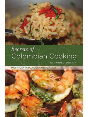 Secrets Of Colombian Cooking, Expanded Edition - By Patricia Mccausland-gallo (paperback)