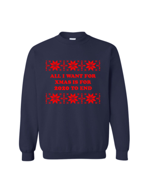 All I Want For Xmas Is 2020 To End [unisex Crewneck Sweatshirt]