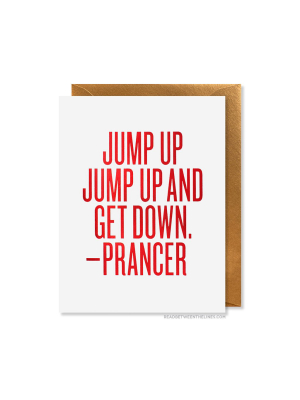 Jump Up Jump Up And Get Down. - Prancer Card By Rbtl®