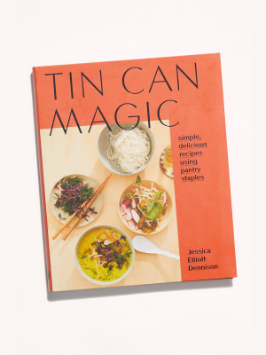 Tin Can Magic: Simple, Delicious Recipes Using Pantry Staples
