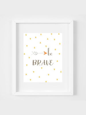 Be Brave Print