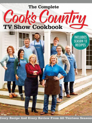 The Complete Cook's Country Tv Show Cookbook Includes Season 13 Recipes - (complete Ccy Tv Show Cookbook) (paperback)