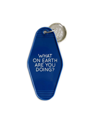 Key Tag - What On Earth Are You Doing?