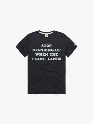 Stop Standing Up When The Plane Lands