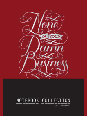 None Of Your Damn Business Notebook Collection