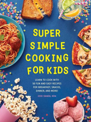 Super Simple Cooking For Kids - By Jodi Danen (paperback)