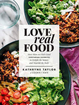 Love Real Food - By Kathryne Taylor (hardcover)