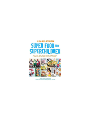 Super Food For Superchildren - By Tim Noakes & Jonno Proudfoot & Bridget Surtees (paperback)