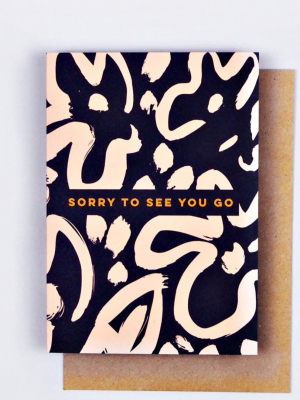 Sorry To See You Go Flowers Card