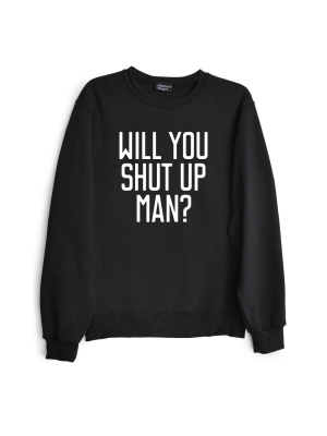 Will You Shut Up Man? [unisex Crewneck Sweatshirt]