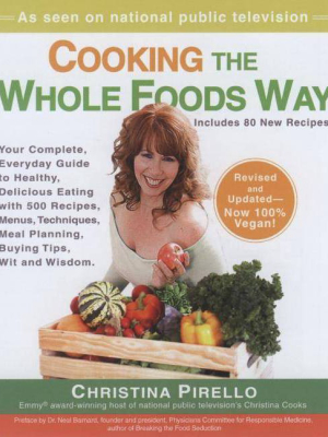 Cooking The Whole Foods Way - By Christina Pirello (paperback)