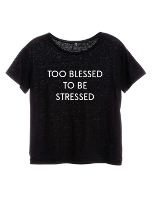 Too Blessed To Be Stressed [distressed Women's 'baby Tee']