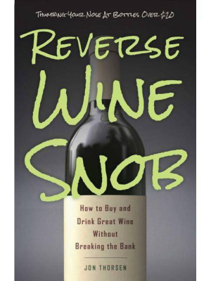 Reverse Wine Snob - By Jon Thorsen (paperback)