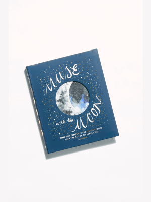 Muse With The Moon: Bring Mindfulness And Magic To Your World