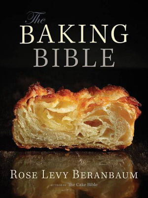 The Baking Bible - By Rose Levy Beranbaum (hardcover)