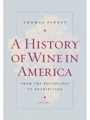 A History Of Wine In America, Volume 1 - By Thomas Pinney (paperback)