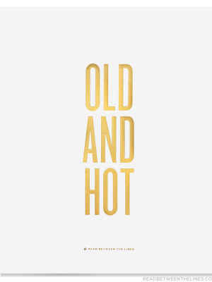 Old And Hot Print By Rbtl®