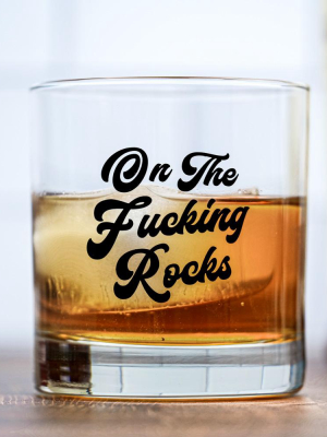 On The Fucking Rocks... Gentleman's Whiskey Glass