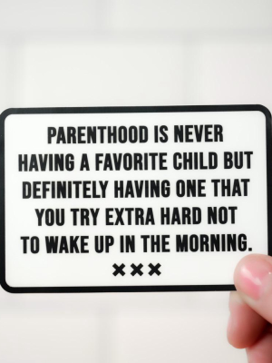 Parenthood Is Never Having A Favorite Child... Vinyl Sticker